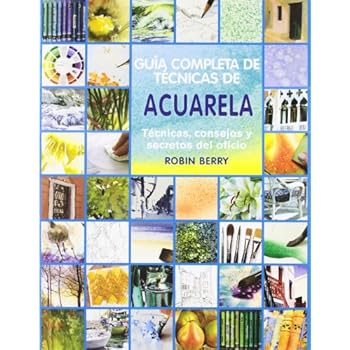 Guía completa de técnicas de acuarela: Técnicas, consejos y secretos del oficio Guía completa de técnicas de acuarela: Técnicas, consejos y secretos del oficio