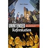 The Unintended Reformation: How a Religious Revolution Secularized Society