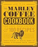 The Marley Coffee Cookbook: One Love, Many Coffees, and 100 Recipes by Rohan Marley, Maxcel Hardy