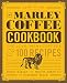 The Marley Coffee Cookbook: One Love, Many Coffees, and 100 Recipes by Rohan Marley, Maxcel Hardy