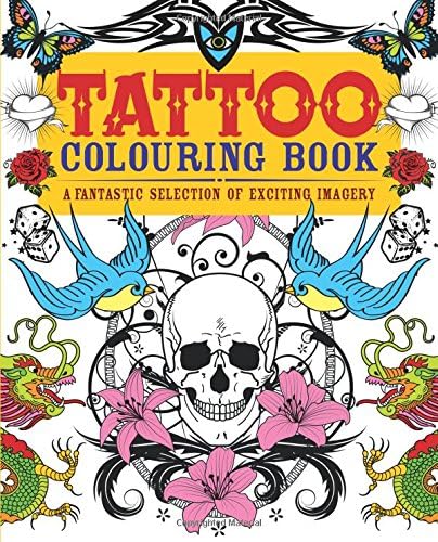 Tattoo Colouring Book: A Fantastic Selection of Exciting Imagery Paperback – Illustrated, 30 Sept. 2013