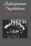 Shakespearean Negotiations: The Circulation of Social Energy in Renaissance England (The New Historicism: Studies in Cultural Poetics) (No. 84)