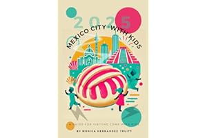 Mexico City with Kids: A 2025 Guide to Unique and Culturally Rich Things to do in Mexico City with Your Kids