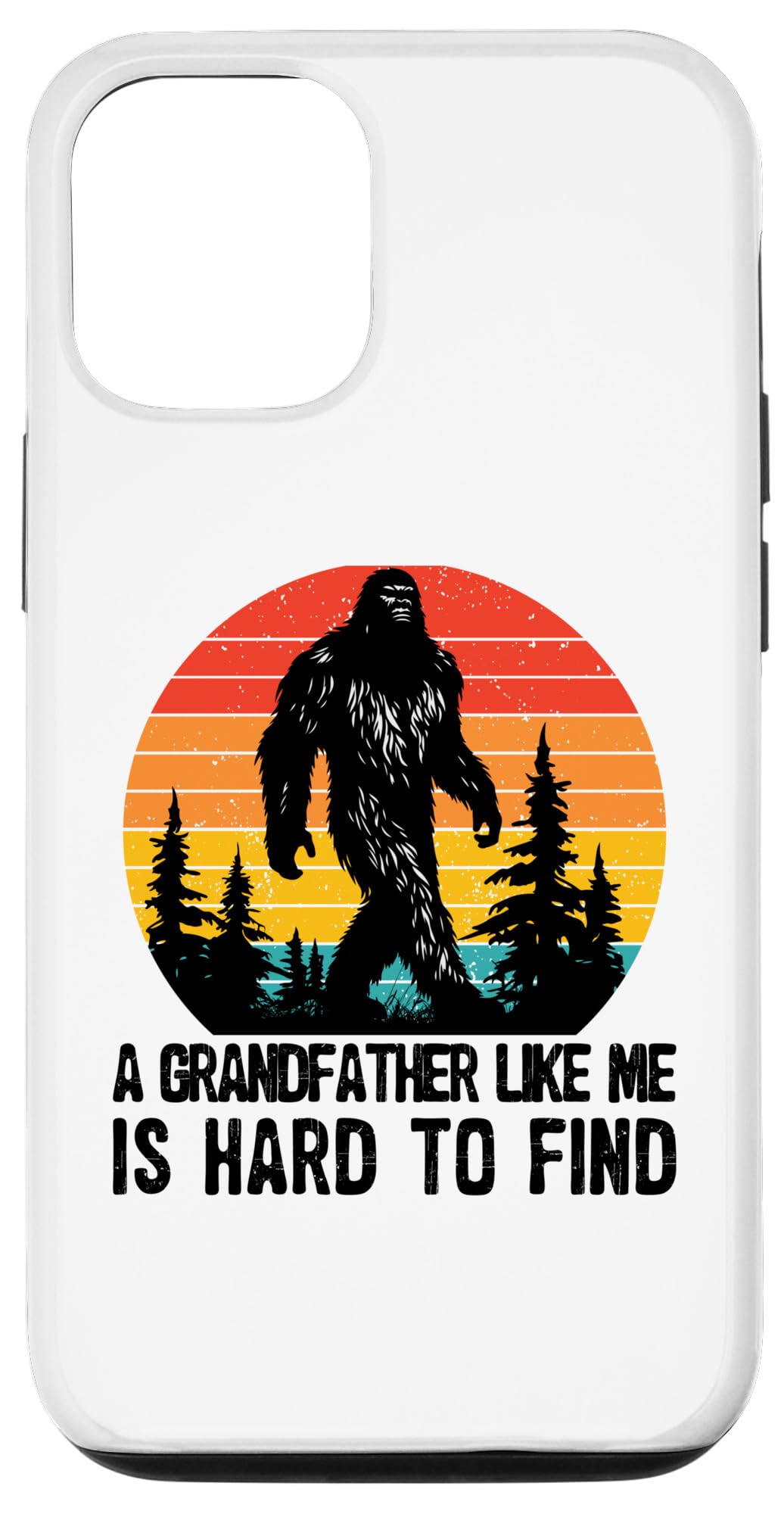 iPhone 15 A Grandfather Like Me Is Hard To Find Bigfoot Funny Fathers Case