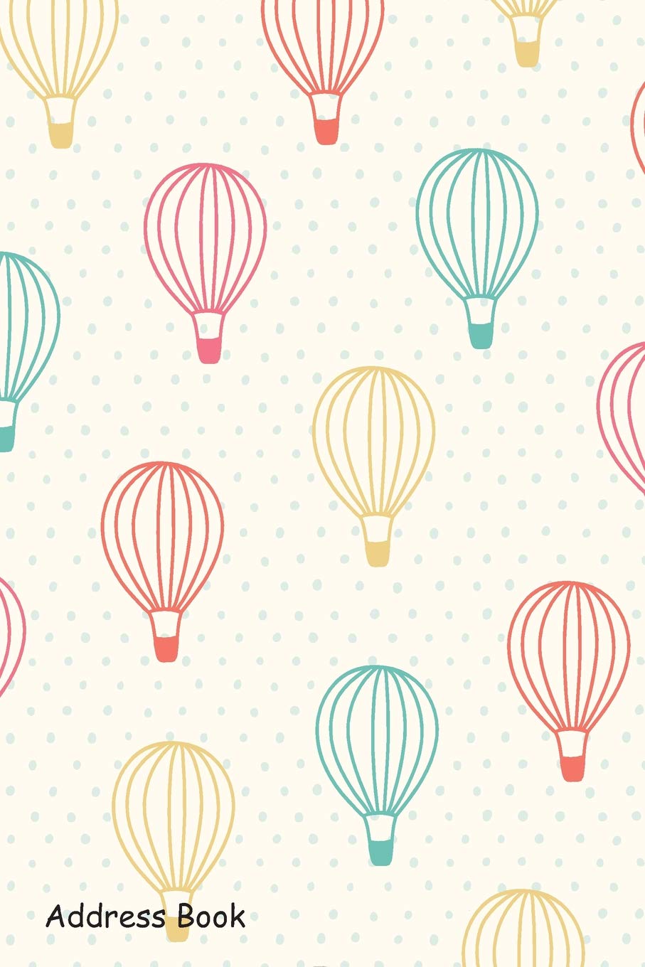 Address Book: For Contacts, Addresses, Phone Numbers, Email, Note,Alphabetical Index With Hot air balloons pattern design Address Book: For Contacts, Addresses, Phone Numbers, Email, Note,Alphabetical Index With Hot air balloons pattern design Paperback