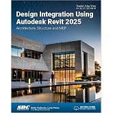 Design Integration Using Autodesk Revit 2025: Architecture, Structure and MEP