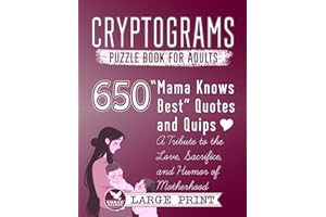 Cryptograms Puzzle Book for Adults: 650 Large Print "Mama Knows Best" Quotes and Quips — A Tribute to the Love, Sacrifice, and Humor of Motherhood (Cryptograms Compendium by Grace Keeper)