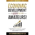 Economic Development Is Not for Amateurs!: A must-read for community leaders on how to achieve economic development success