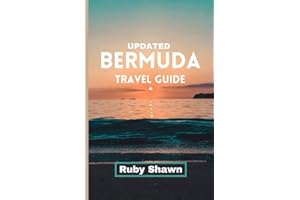 Updated Bermuda Travel Guide: A Comprehensive Guide to Explore the Rich History, iconic tourist spots, Natural Wonders, Vibra