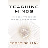 Teaching Minds: How Cognitive Science Can Save Our Schools