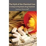 The Myth of the Chemical Cure: A Critique of Psychiatric Drug Treatment