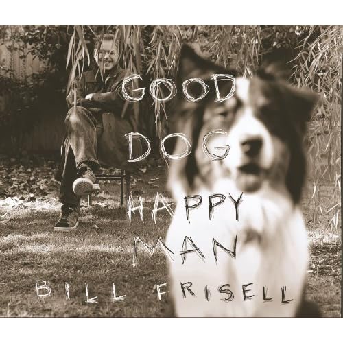Bill Frisell - Good Dog, Happy Man