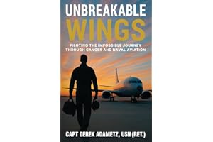 Unbreakable Wings: Piloting the Impossible Journey Through Cancer and Naval Aviation