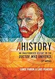 Ahistory: An Unauthorised History of the Doctor Who Universe by Lance Parkin, Lars Pearson