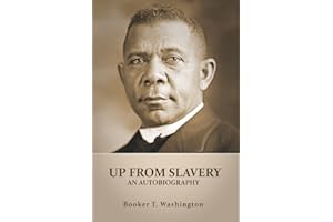 UP FROM SLAVERY (Annotated): AN AUTOBIOGRAPHY by Booker T. Washington - an American Slave, his Life from slavery to freedom, 
