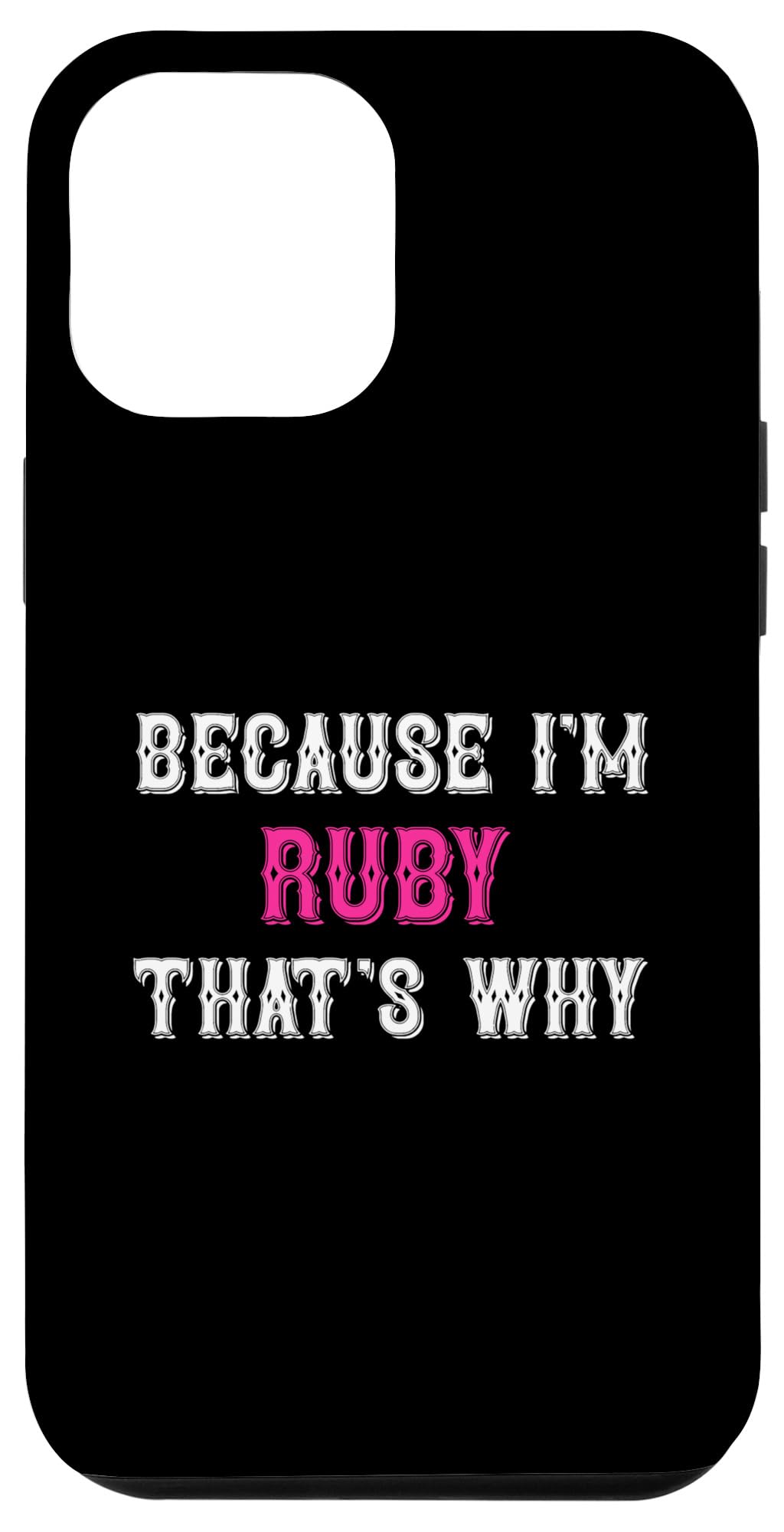 iPhone 13 Pro Max Ruby / Because I'm Ruby That's Why - Pink Ruby Name Case