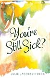 You’Re Still Sick?