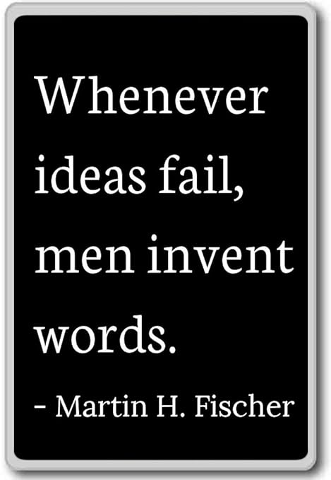 Cuando Ideas Fail, Hombres inventar palabras. - Martin H. Fischer ...