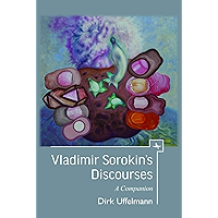 Vladimir Sorokin’s Discourses: A Companion (Companions to Russian Literature) book cover Vladimir Sorokin’s Discourses: A Companion (Companions to Russian Literature) book cover