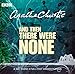 And Then There Were None: A BBC Full-Cast Radio Dramatisation