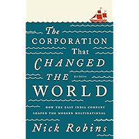 The Corporation That Changed the World: How the East India Company Shaped the Modern Multinational book cover