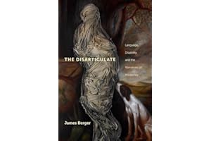The Disarticulate: Language, Disability, and the Narratives of Modernity (Cultural Front Book 8)