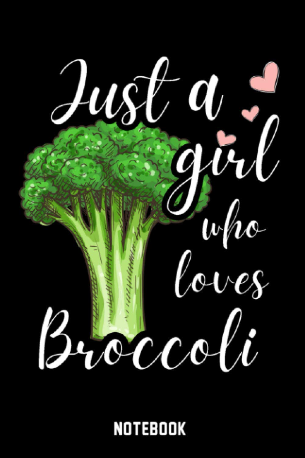 Just A Girl Who Loves Broccoli Notebook: Wide Ruled Notebook Gift For Broccoli Lovers - Broccoli Notebook Gift For Girls for School, Home or Work - 6 x 9 Inches - 110 Pages - Broccoli Lovers Diary