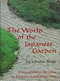 The World of the Japanese Garden: From Chinese Origins to Modern Landscape Art by 
