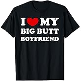 I Love My Big Butt Boyfriend, I Heart My Big Butt Boyfriend T-Shirt