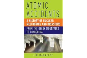 Atomic Accidents: A History Of Nuclear Meltdowns And Disasters