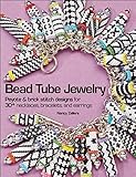 Bead Tube Jewelry: Peyote and brick stitch designs for 30+ necklaces, bracelets, and earrings by