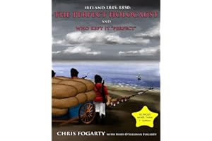 "Ireland 1845-1850: the Perfect Holocaust, and Who Kept it ""Perfect."""
