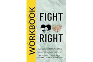 Workbook for Fight Right: An Easy-to-use companion guide for Julie Schwartz and John Gottman's Book with Reflection Exercises to help Process and implement the Lessons