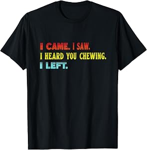 Retro Misophonia I Came I Saw Heard You Chewing I Left T-Shirt