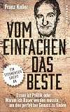 Vom Einfachen das Beste: Essen ist Politik oder Warum ich Bauer werden musste, um den perfekten Genu