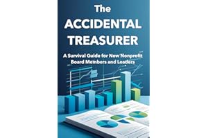 The Accidental Treasurer: A Survival Guide for New Nonprofit Board Members (The Nonprofit Essentials Series Book 3)