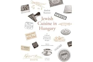 Jewish Cuisine in Hungary: A Cultural History with 83 Authentic Recipes