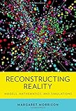 Margaret Morrison, "Reconstructing Reality: Models, Mathematics, and Simulations" (Oxford UP, 2015)