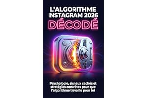 L'Algorithme Instagram 2026 Décodé: Psychologie, signaux cachés et stratégies concrètes pour que l'algorithme travaille pour 