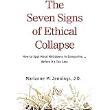 The Seven Signs of Ethical Collapse: How to Spot Moral Meltdowns in Companies... Before It's Too Late