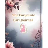 The Corporate Girl Journal Notebook: Designed for the Woman Building Her Legacy