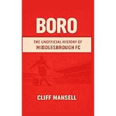 Boro: The Unofficial History of Middlesbrough FC