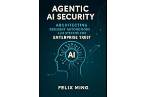 Agentic AI Security: Architecting Resilient Autonomous LLM Systems for Enterprise Trust: A Definitive Guide to Secure Design,