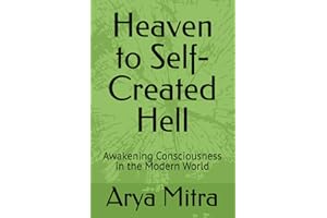 Heaven to Self-Created Hell: Awakening Consciousness in the Modern World
