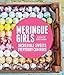 Meringue Girls: Incredible Sweets Everybody Can Make