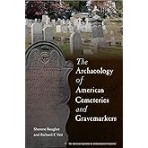 The Archaeology of American Cemeteries and Gravemarkers (American Experience in Archaeological Pespective)