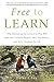 Image of Free to Learn: Why Unleashing the Instinct to Play Will Make Our Children Happier, More Self-Reliant, and Better Students for Life