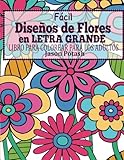 Image de Facil Disenos de Flores en Letra Grande : Libro Para Colorear Para Los Adultos (El alivio de tensión para adultos para colorear) (Spanish Edition)