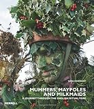 Mummers, Maypoles and Milkmaids: A Journey Through the English Ritual Year by Sara Hannant