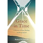 Grace in Time: A Memoir of Hope, Healing, and Being Spared